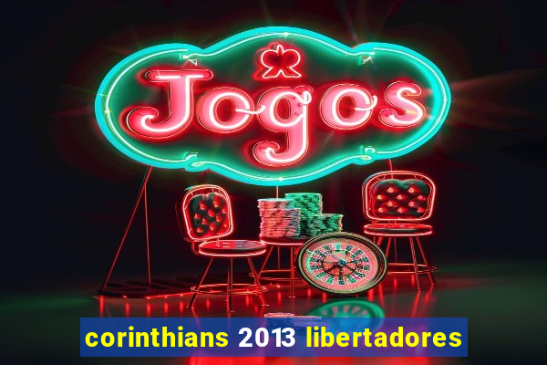 corinthians 2013 libertadores